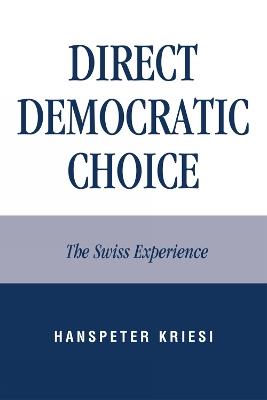 Direct Democratic Choice: The Swiss Experience - Hanspeter Kriesi - cover