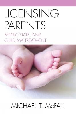 Licensing Parents: Family, State, and Child Maltreatment - Michael McFall,Laurence Thomas - cover