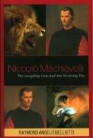 Niccolo Machiavelli: The Laughing Lion and the Strutting Fox