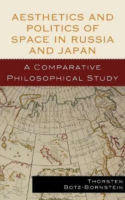 Aesthetics and Politics of Space in Russia and Japan: A Comparative Philosophical Study - Thorsten Botz-Bornstein - cover