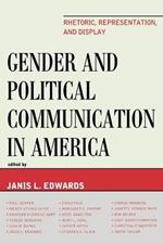 Gender and Political Communication in America: Rhetoric, Representation, and Display
