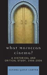 What Moroccan Cinema?: A Historical and Critical Study, 1956D2006