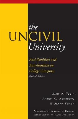 The UnCivil University: Intolerance on College Campuses - Gary A. Tobin,Aryeh Kaufmann Weinberg,Jenna Ferer - cover