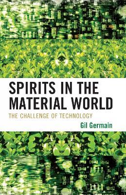Spirits in the Material World: The Challenge of Technology - Gil Germain - cover