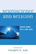 Neuroscience and Religion: Brain, Mind, Self, and Soul