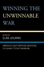 Winning the Unwinnable War: America's Self-Crippled Response to Islamic Totalitarianism