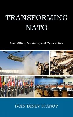 Transforming NATO: New Allies, Missions, and Capabilities - Ivan Dinev Ivanov - cover