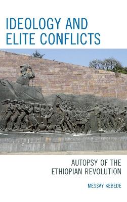Ideology and Elite Conflicts: Autopsy of the Ethiopian Revolution - Messay Kebede - cover