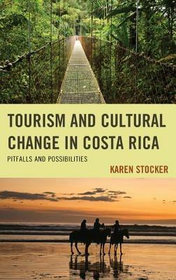 Tourism and Cultural Change in Costa Rica: Pitfalls and Possibilities - Karen Stocker - cover