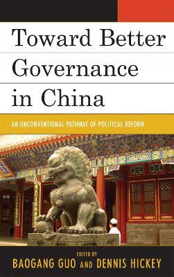 Toward Better Governance in China: An Unconventional Pathway of Political Reform - cover