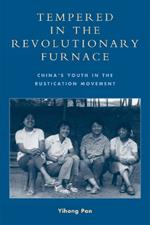 Tempered in the Revolutionary Furnace: China's Youth in the Rustication Movement