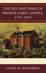 The Life and Times of Francis Cabot Lowell, 1775–1817