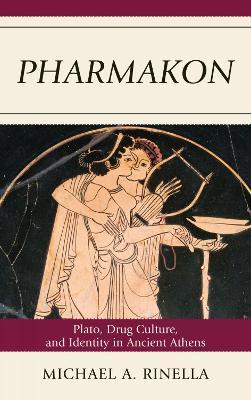 Pharmakon: Plato, Drug Culture, and Identity in Ancient Athens - Michael A. Rinella - cover