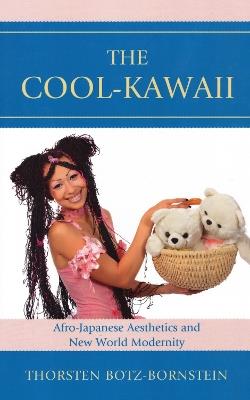 The Cool-Kawaii: Afro-Japanese Aesthetics and New World Modernity - Thorsten Botz-Bornstein - cover