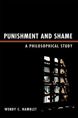 Punishment and Shame: A Philosophical Study - Wendy C. Hamblet - cover