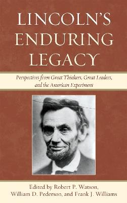 Lincoln's Enduring Legacy: Perspective from Great Thinkers, Great Leaders, and the American Experiment - cover