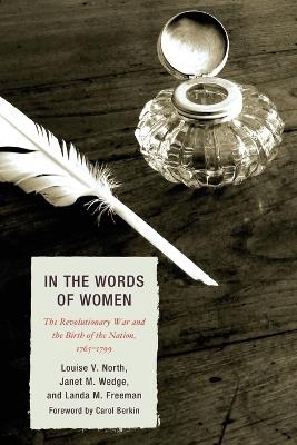 In the Words of Women: The Revolutionary War and the Birth of the Nation, 1765 - 1799 - Louise V. North,Janet M. Wedge,Landa M. Freeman - cover