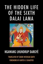 The Hidden Life of the Sixth Dalai Lama