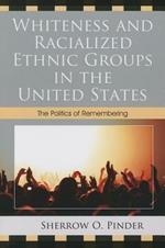 Whiteness and Racialized Ethnic Groups in the United States: The Politics of Remembering