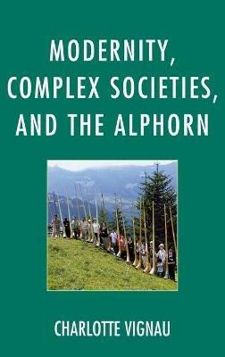 Modernity, Complex Societies, and the Alphorn - Charlotte Vignau - cover