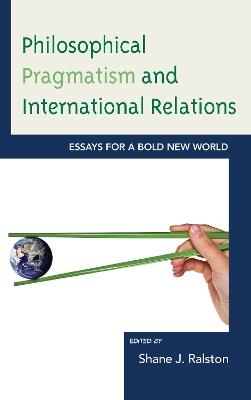 Philosophical Pragmatism and International Relations: Essays for a Bold New World - cover