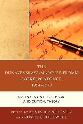 The Dunayevskaya-Marcuse-Fromm Correspondence, 1954-1978: Dialogues on Hegel, Marx, and Critical Theory - cover