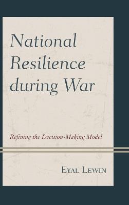 National Resilience during War: Refining the Decision-Making Model - Eyal Lewin - cover