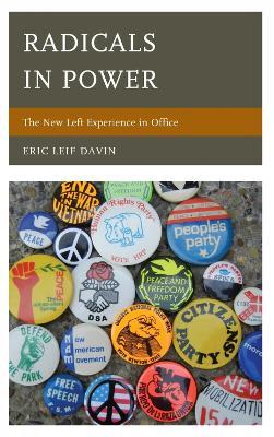 Radicals in Power: The New Left Experience in Office - Eric Leif Davin - cover