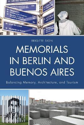 Memorials in Berlin and Buenos Aires: Balancing Memory, Architecture, and Tourism - Brigitte Sion - cover