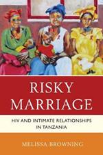 Risky Marriage: HIV and Intimate Relationships in Tanzania