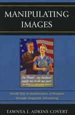 Manipulating Images: World War II Mobilization of Women through Magazine Advertising