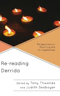 Re-reading Derrida: Perspectives on Mourning and Its Hospitalities - cover