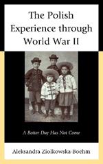 The Polish Experience through World War II: A Better Day Has Not Come