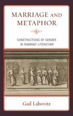 Marriage and Metaphor: Constructions of Gender in Rabbinic Literature