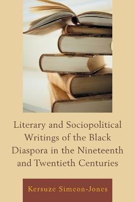 Literary and Sociopolitical Writings of the Black Diaspora in the Nineteenth and Twentieth Centuries - Kersuze Simeon-Jones - cover