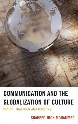 Communication and the Globalization of Culture: Beyond Tradition and Borders - Shaheed Nick Mohammed - cover