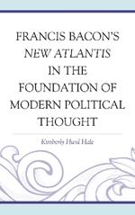Francis Bacon's New Atlantis in the Foundation of Modern Political Thought