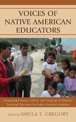 Voices of Native American Educators: Integrating History, Culture, and Language to Improve Learning Outcomes for Native American Students - cover