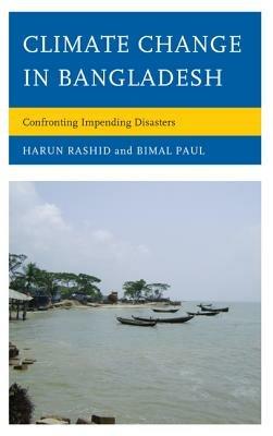 Climate Change in Bangladesh: Confronting Impending Disasters - Harun Rasid,Bimal Paul - cover