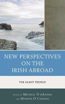 New Perspectives on the Irish Abroad: The Silent People? - cover