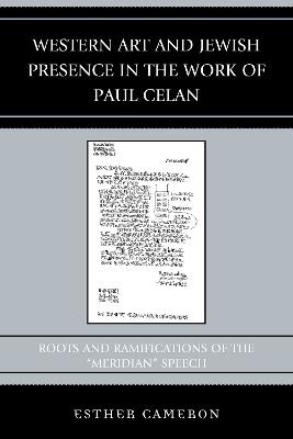 Western Art and Jewish Presence in the Work of Paul Celan: Roots and Ramifications of the "Meridian" Speech - Esther Cameron - cover