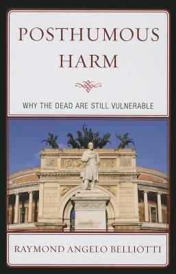 Posthumous Harm: Why the Dead are Still Vulnerable - Raymond Angelo Belliotti - cover