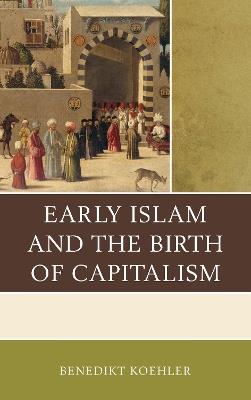 Early Islam and the Birth of Capitalism - Benedikt Koehler - cover