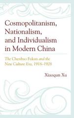 Cosmopolitanism, Nationalism, and Individualism in Modern China: The Chenbao Fukan and the New Culture Era, 1918–1928