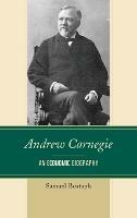 Andrew Carnegie: An Economic Biography - Samuel Bostaph - cover