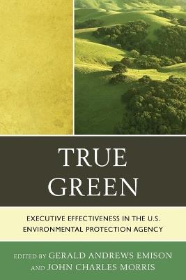 True Green: Executive Effectiveness in the U.S. Environmental Protection Agency - cover