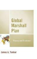 Global Marshall Plan: Theory and Evidence - James A. Yunker - cover