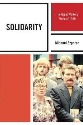 Solidarity: The Great Workers Strike of 1980 - Michael M. Szporer - cover