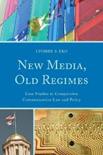 New Media, Old Regimes: Case Studies in Comparative Communication Law and Policy