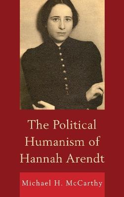 The Political Humanism of Hannah Arendt - Michael H. McCarthy - cover